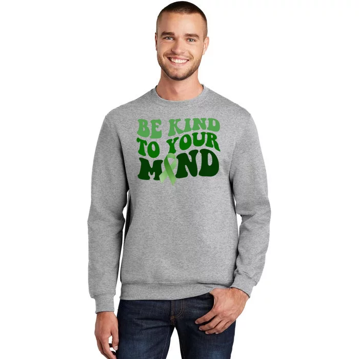 Be Kind To Your Mind Mental Health Awareness Ribbon Tall Sweatshirt