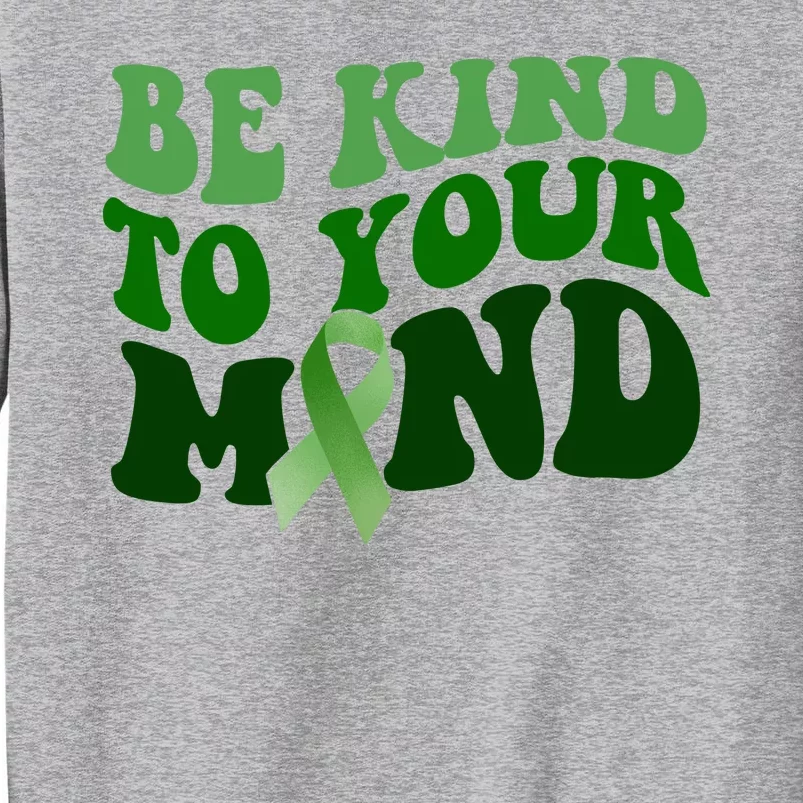 Be Kind To Your Mind Mental Health Awareness Ribbon Tall Sweatshirt