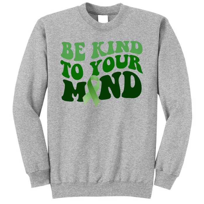 Be Kind To Your Mind Mental Health Awareness Ribbon Tall Sweatshirt