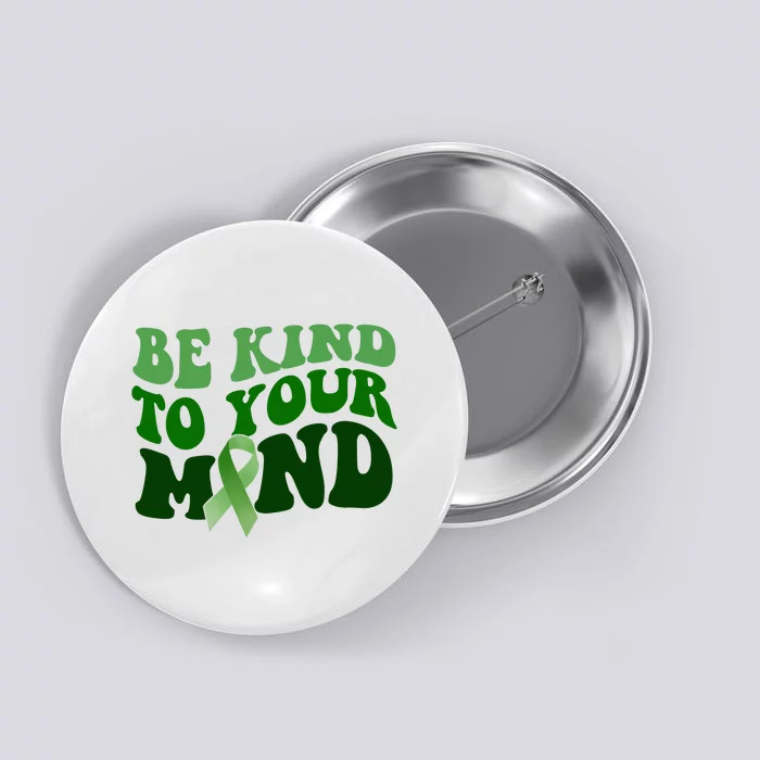 Be Kind To Your Mind Mental Health Awareness Ribbon Button