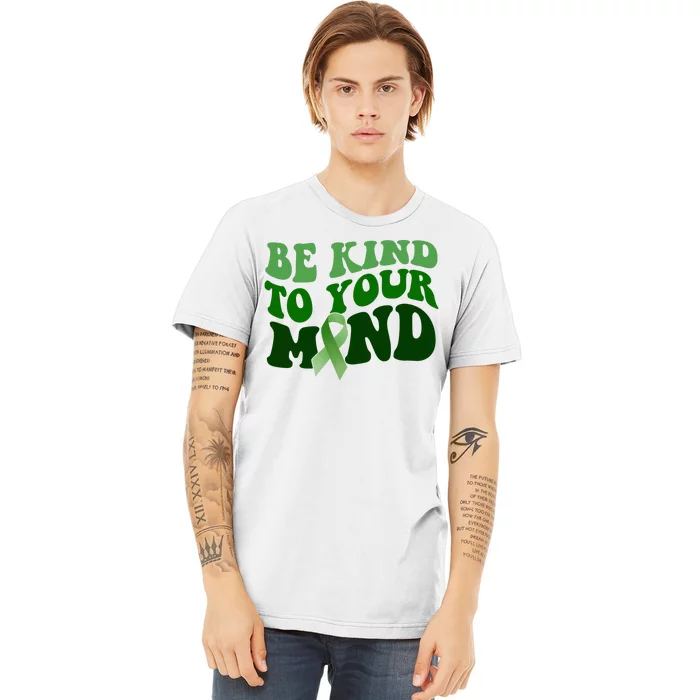 Be Kind To Your Mind Mental Health Awareness Ribbon Premium T-Shirt