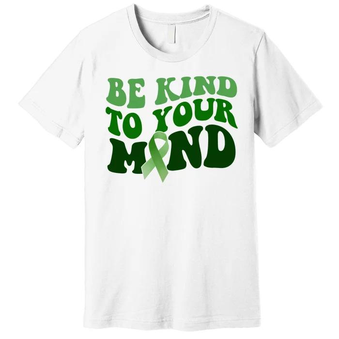 Be Kind To Your Mind Mental Health Awareness Ribbon Premium T-Shirt