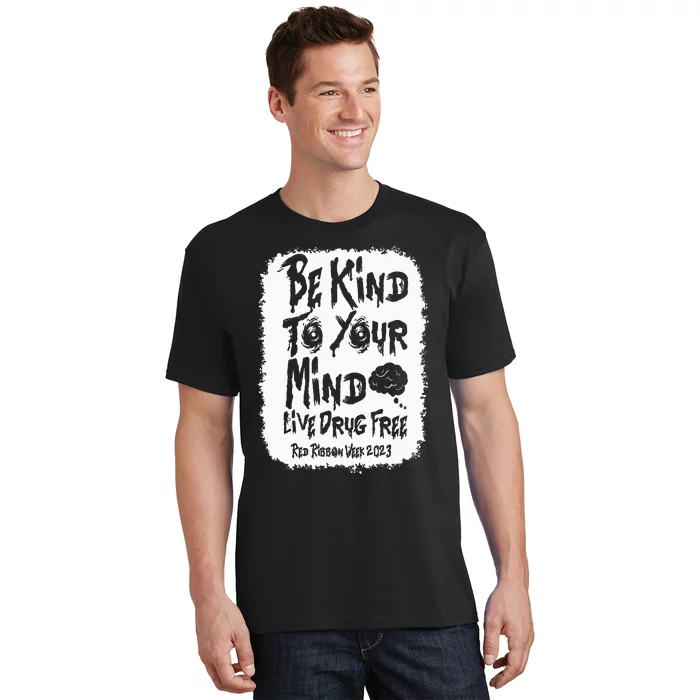 be kind to your mind Red Ribbon week drug free T-Shirt