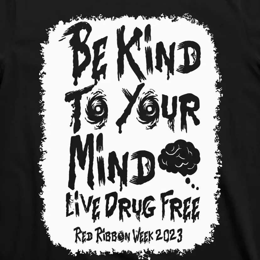 be kind to your mind Red Ribbon week drug free T-Shirt