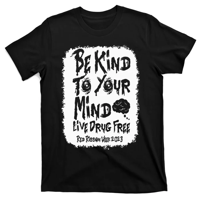 be kind to your mind Red Ribbon week drug free T-Shirt