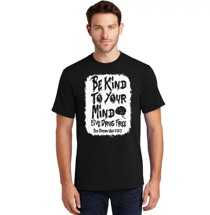 be kind to your mind Red Ribbon week drug free Tall T-Shirt