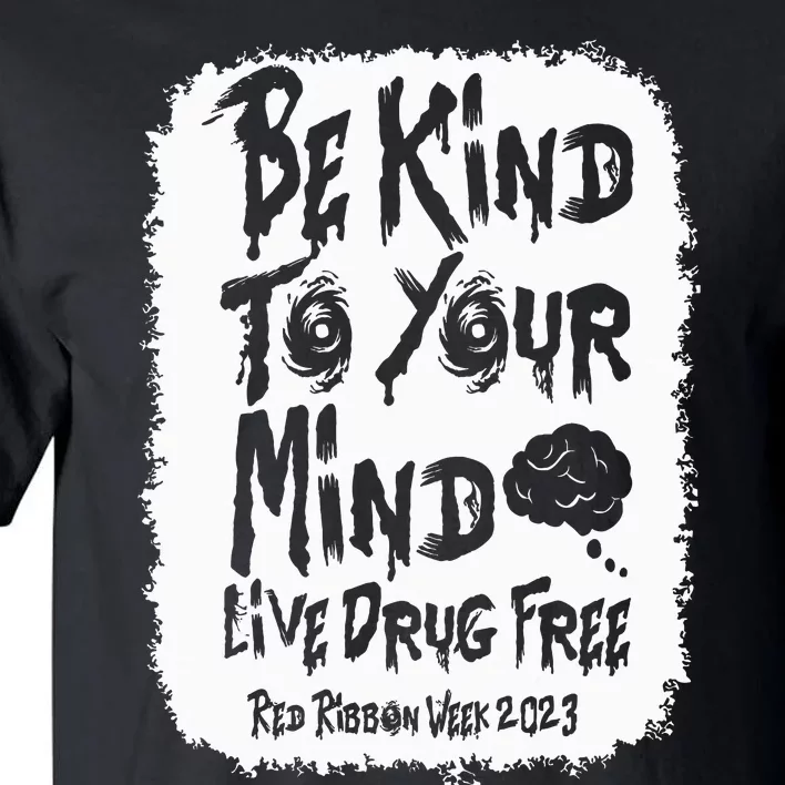 be kind to your mind Red Ribbon week drug free Tall T-Shirt