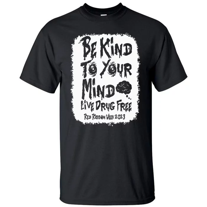 be kind to your mind Red Ribbon week drug free Tall T-Shirt