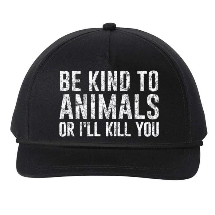 Be Kind To Animals Or I'll Kill You Funny Animal Lover Cute Gift Snapback Five-Panel Rope Hat