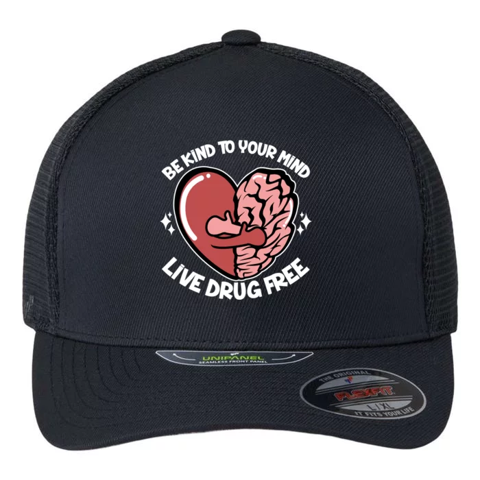 Be Kind To Your Mind Live Drug Free Flexfit Unipanel Trucker Cap