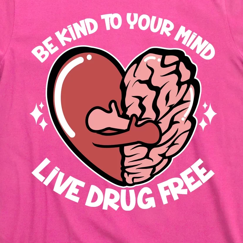 Be Kind To Your Mind Live Drug Free T-Shirt