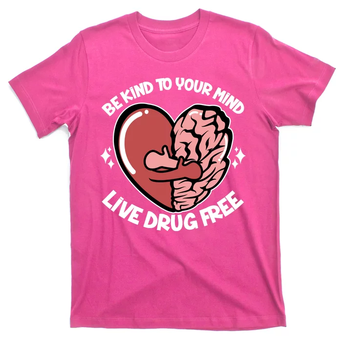 Be Kind To Your Mind Live Drug Free T-Shirt