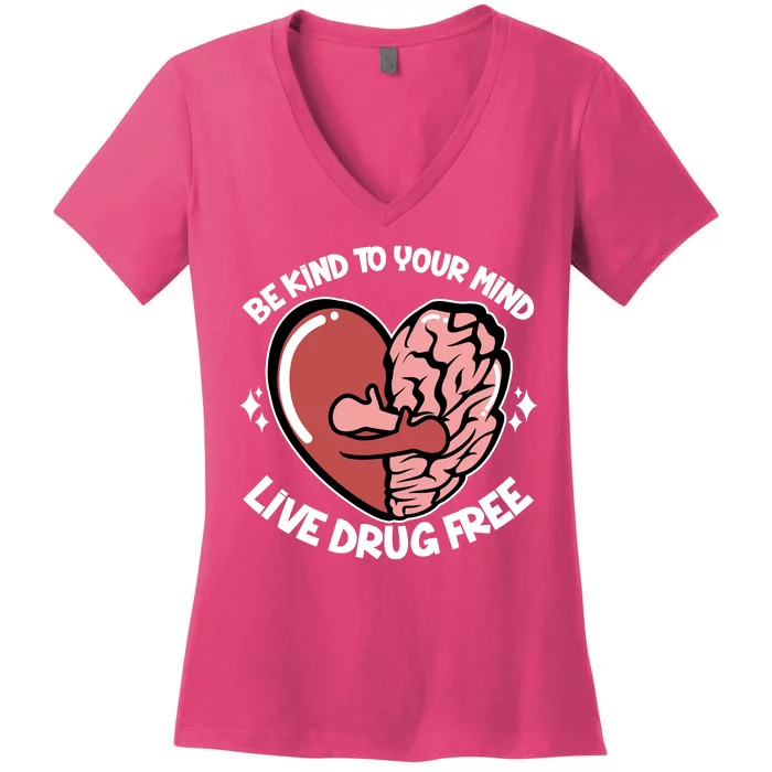 Be Kind To Your Mind Live Drug Free Women's V-Neck T-Shirt