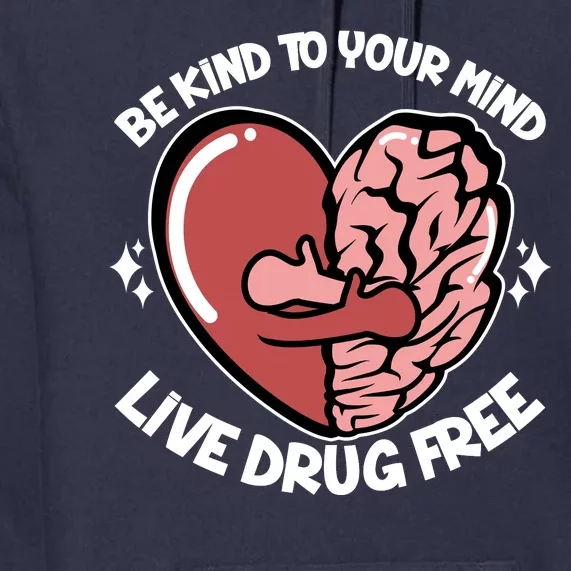 Be Kind To Your Mind Live Drug Free Premium Hoodie