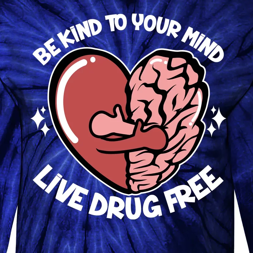 Be Kind To Your Mind Live Drug Free Tie-Dye Long Sleeve Shirt