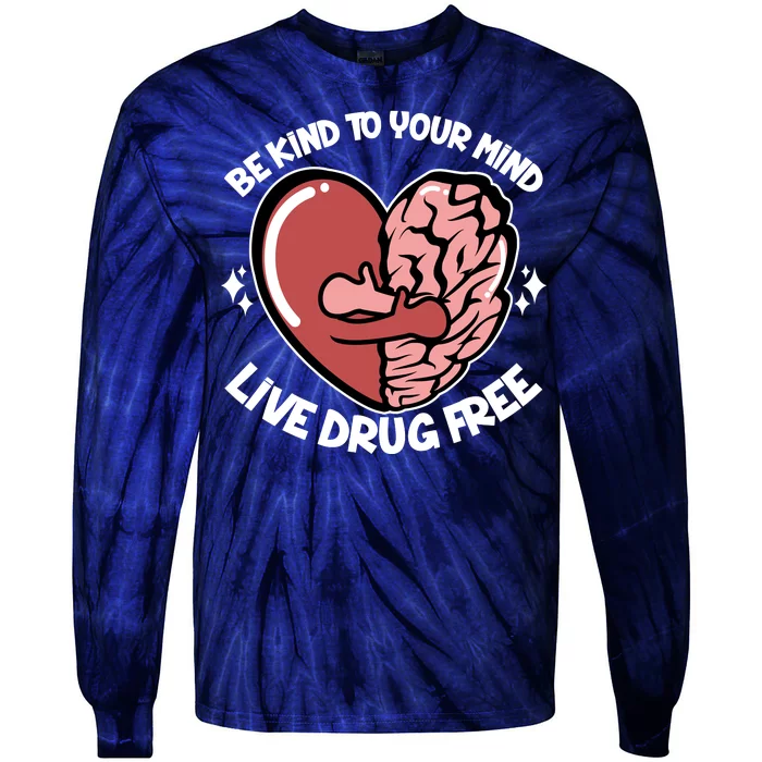 Be Kind To Your Mind Live Drug Free Tie-Dye Long Sleeve Shirt