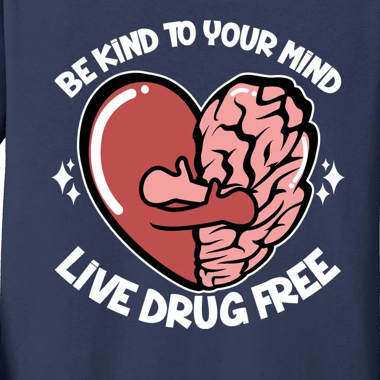 Be Kind To Your Mind Live Drug Free Kids Long Sleeve Shirt