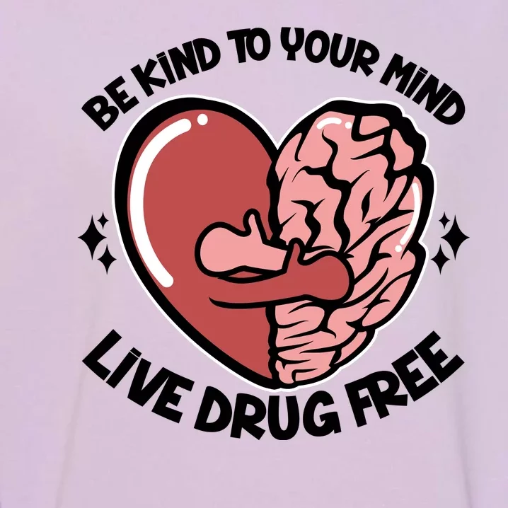 Be Kind To Your Mind Live Drug Free Garment-Dyed Sweatshirt