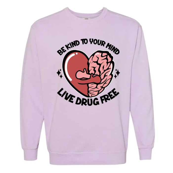 Be Kind To Your Mind Live Drug Free Garment-Dyed Sweatshirt