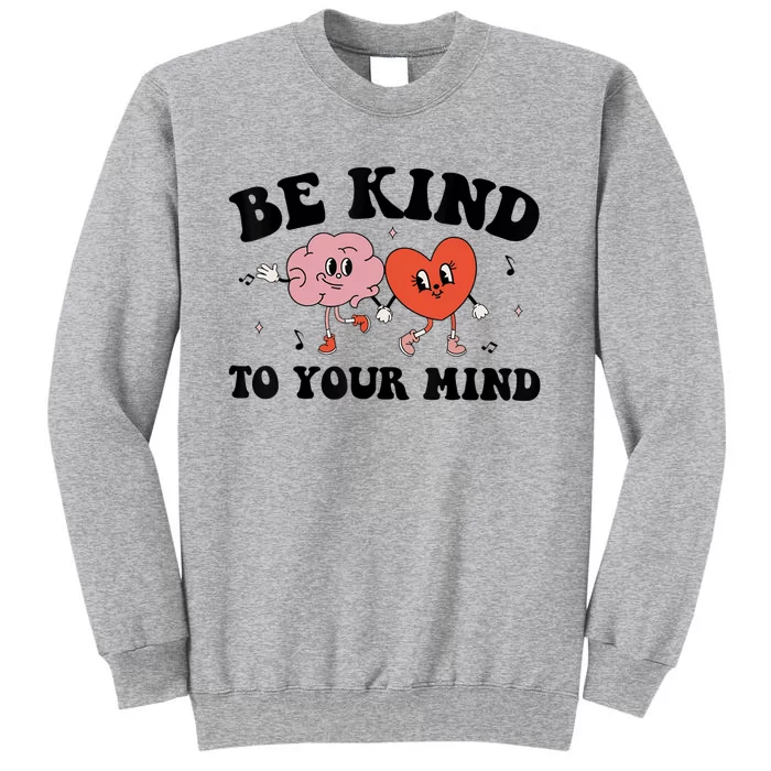 Be Kind To Your Mind Groovy Retro Mental Health Awareness Tall Sweatshirt