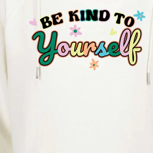 Be Kind To Yourself Colorful Self Love Womens Funnel Neck Pullover Hood