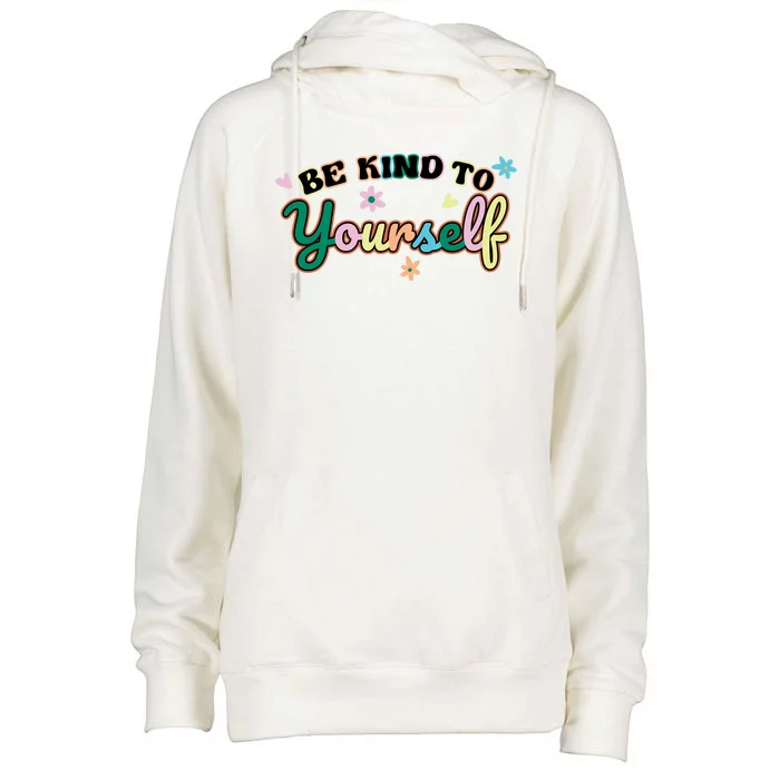 Be Kind To Yourself Colorful Self Love Womens Funnel Neck Pullover Hood