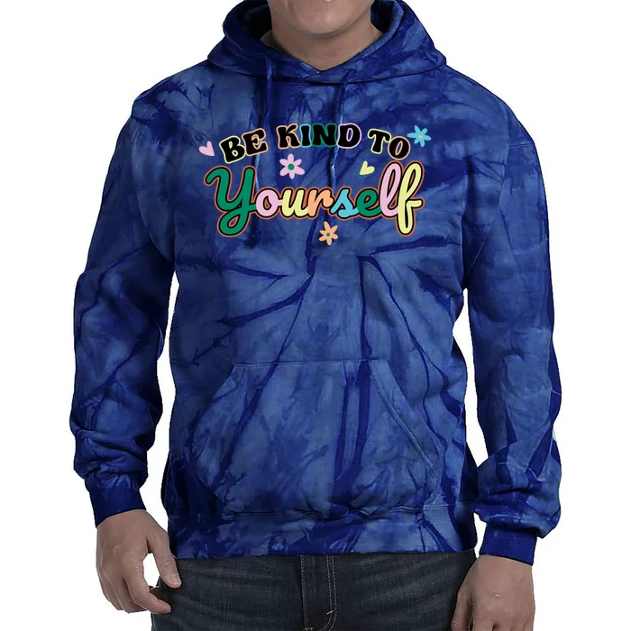 Be Kind To Yourself Colorful Self Love Tie Dye Hoodie