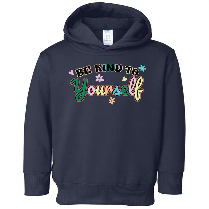 Be Kind To Yourself Colorful Self Love Toddler Hoodie