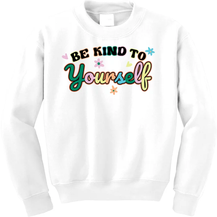 Be Kind To Yourself Colorful Self Love Kids Sweatshirt