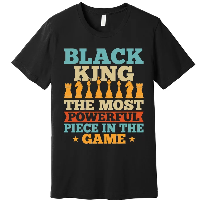 Black King The Most Powerful Piece In The Game Premium T-Shirt