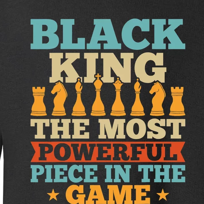 Black King The Most Powerful Piece In The Game Toddler Sweatshirt