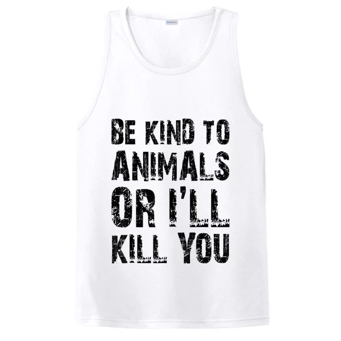 Be Kind To Animals Or I'll Kill You Animal Rights Lover Performance Tank