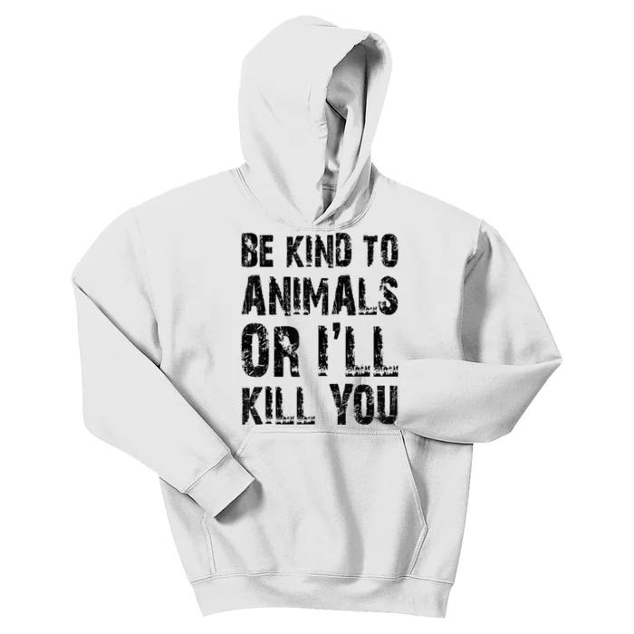 Be Kind To Animals Or I'll Kill You Animal Rights Lover Kids Hoodie