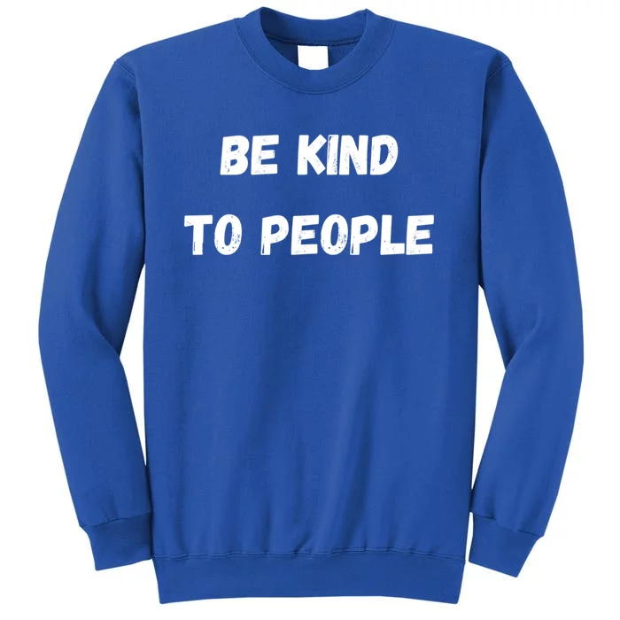 Be Kind To People Gift Tall Sweatshirt