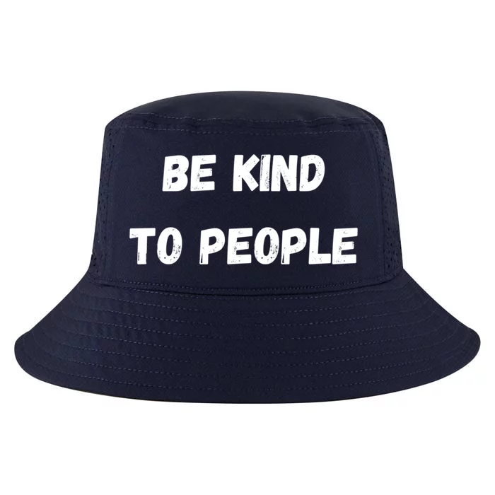 Be Kind To People Gift Cool Comfort Performance Bucket Hat