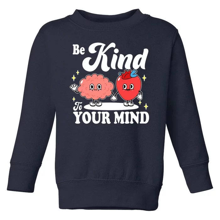 Be Kind To Your Mind Mental Health Awareness Toddler Sweatshirt