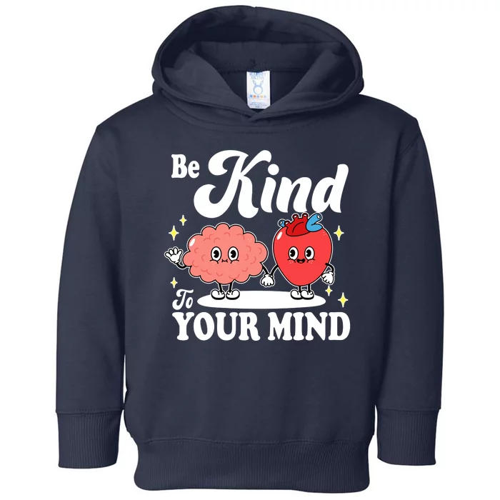 Be Kind To Your Mind Mental Health Awareness Toddler Hoodie