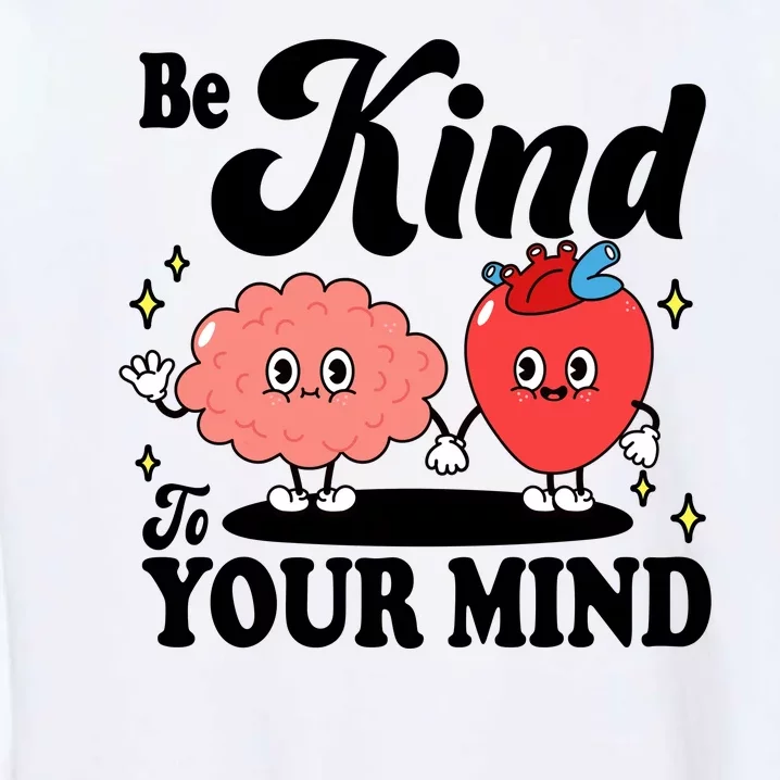 Be Kind To Your Mind Mental Health Awareness Garment-Dyed Sweatshirt