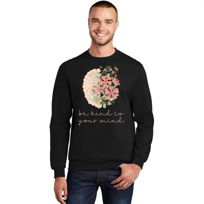 Be Kind To Your Mind Mental Health Matters Awareness Sweatshirt