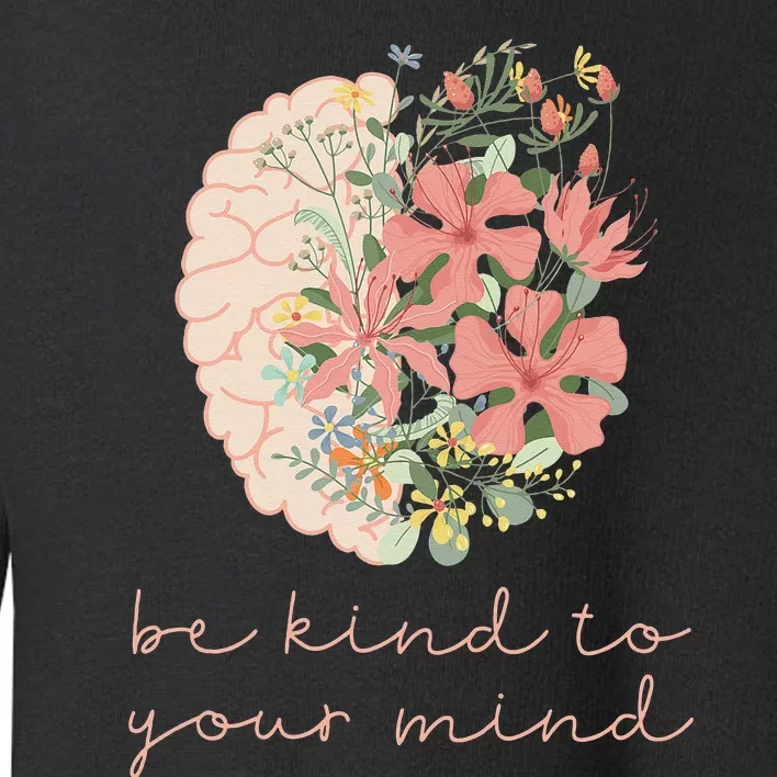 Be Kind To Your Mind Mental Health Matters Awareness Toddler Sweatshirt