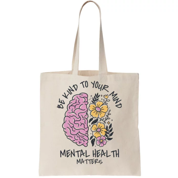 Be Kind To Your Mind Mental Health Matters Tote Bag