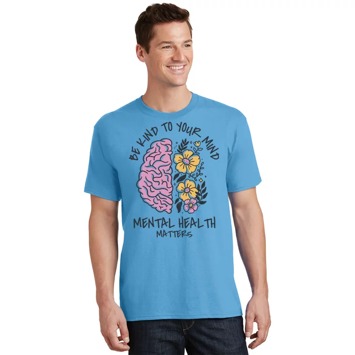 Be Kind To Your Mind Mental Health Matters T-Shirt