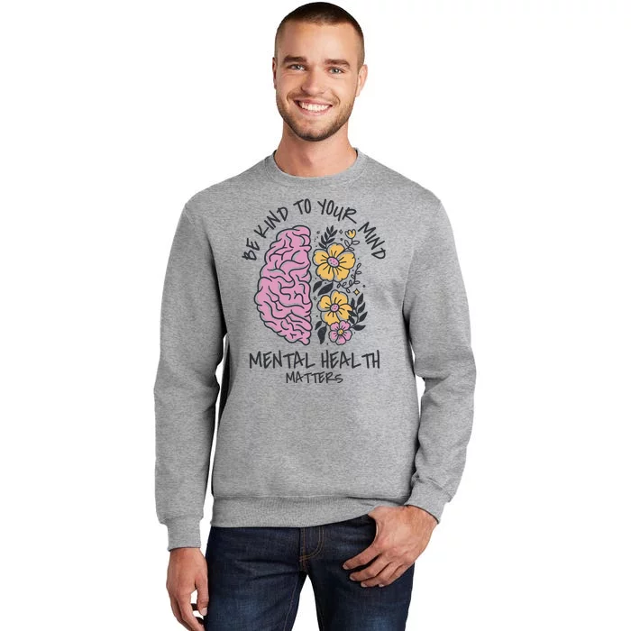 Be Kind To Your Mind Mental Health Matters Sweatshirt