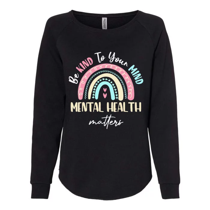 Be Kind To Your Mind Mental Health Matters Awareness Womens California Wash Sweatshirt