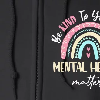 Be Kind To Your Mind Mental Health Matters Awareness Full Zip Hoodie