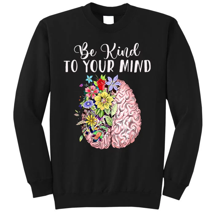 Be Kind To Your Mind Mental Health Awareness Month Tall Sweatshirt