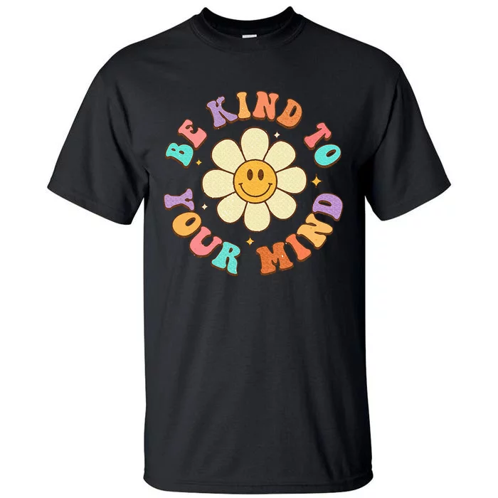 Be Kind To Your Mind Mental Health Tall T-Shirt