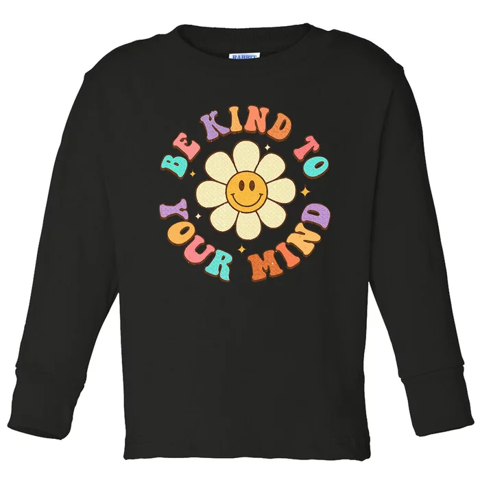 Be Kind To Your Mind Mental Health Toddler Long Sleeve Shirt