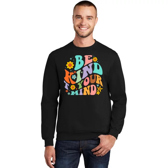 Be Kind To Your Mind Mental Health Matters Sweatshirt