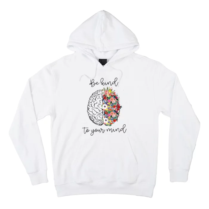 Be Kind To Your Mind Funny Women Mental Health Awareness Hoodie